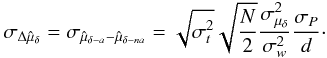 Mathematical equation: \appendix \setcounter{section}{1} \begin{equation} \sigma_{\Delta\hat{\mu}_{\delta}}=\sigma_{\hat{\mu}_{\delta-a}-\hat{\mu}_{\delta-na}}=\sqrt{\sigma^2_t}\sqrt{\frac{N}{2}}\frac{\sigma^2_{\mu_{\delta}}}{\sigma_{w}^2}\frac{\sigma_{P}}{d}\cdot \end{equation}