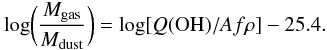 \begin{equation} \log \biggl({M_{\rm gas} \over M_{\rm dust}} \biggr) = \log [Q({\rm OH})/Af\rho] - 25.4. \end{equation}