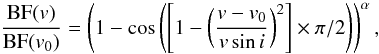 Mathematical equation: \begin{equation} \frac{\mathrm{BF}(v)}{\mathrm{BF}(v_0)} = \left(1-\cos\left(\left[1-\left(\frac{v-v_0}{v\sin i} \right)^2\right]\times\pi/2\right)\right)^\alpha, \label{eq:bf} \end{equation}