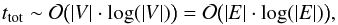 Mathematical equation: \begin{equation} t_{{\rm tot}} \sim \mathcal{O}\bigl(\left|V\right| \cdot \log(\left|V\right|)\bigr) = \mathcal{O}\bigl(\left|E\right| \cdot \log(\left|E\right|)\bigr), \end{equation}