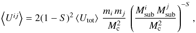 Mathematical equation: \begin{equation} \mmean{U^{ij}} = 2(1 - S)^2 \mmean{U_{\rm tot}}\, \frac{m_i\,m_j}{M_{\rm c}^2} \, \left(\frac{M_{\rm sub}^i\,M_{\rm sub}^j}{M_{\rm c}^2} \right)^{-S}, \label{eq:mean_potential} \end{equation}