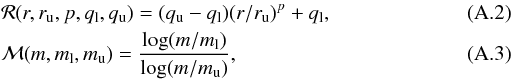 Mathematical equation: \appendix \setcounter{section}{1} \begin{eqnarray} && {\cal{R}}( r, r_{{\rm u}}, p, q_{{\rm l}}, q_{{\rm u}} ) = ( q_{{\rm u}} - q_{{\rm l}} ) ( r / r_{{\rm u}} )^p + q_{{\rm l}},\\ && {\cal{M}}( m, m_{{\rm l}}, m_{{\rm u}} ) = \frac{ \log( m / m_{{\rm l}} ) } { \log( m / m_{{\rm u}} ) }, \end{eqnarray}