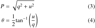 Mathematical equation: \begin{eqnarray} P &=& \sqrt{{{q}^2}+{{u}^2}} \\ \label{theta} \theta &=& \frac{1}{2}\mathrm{tan^{\mathrm{-1}}}\left(\frac{{u}}{q}\right) \end{eqnarray}