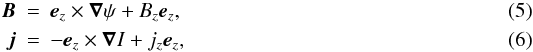Mathematical equation: \begin{eqnarray} \vf{B} & = & \ez\times\grad{\psi} + \Bz\ez, \\ \vf{j} & = &-\ez\times\grad{I} + j_{z}\ez, \end{eqnarray}