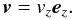 Mathematical equation: \begin{equation} \vf{v} = v_{z}\ez. \label{eq:velocity} \end{equation}