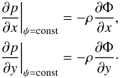 Mathematical equation: \begin{equation} \begin{aligned} \left. \pdb{p}{x} \right|_{\psi=\mathrm{const}} & = -\rho \pdb{\Phi}{x}, \\ \left. \pdb{p}{y} \right|_{\psi=\mathrm{const}} & = -\rho \pdb{\Phi}{y}\cdot \end{aligned} \label{eq:parallelBpol} \end{equation}