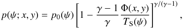 Mathematical equation: \begin{equation} p(\psi;x,y) = p_{0}(\psi) \left[ 1 - \frac{\gamma-1}{\gamma}\frac{\Phi(x,y)}{T_{\rm S}(\psi)} \right]^{\gamma / (\gamma-1)}, \label{eq:pressureS} \end{equation}