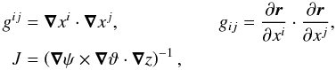 Mathematical equation: \begin{equation} \begin{aligned} g^{ij} & = \grad{x^{i}} \cdot \grad{x^{j}}, & \quad g_{ij} & = \frac{\partial\vf{r}}{\partial x^{i}} \cdot \frac{\partial\vf{r}}{\partial x^{j}}, \\ J & = \left( \grad{\psi}\times\grad{\vartheta} \cdot \grad{z} \right)^{-1}, & \quad & & \end{aligned} \end{equation}