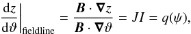 Mathematical equation: \begin{equation} \left. \deb{z}{\vartheta} \right|_{\mathrm{field line}} = \frac{\vf{B}\cdot\grad{z}}{\vf{B}\cdot\grad{\vartheta}} = JI = q(\psi), \label{eq:safetyfactor} \end{equation}