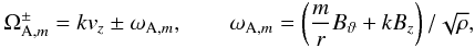 \begin{eqnarray} \label{eq:w_alfven} \Omega_{\mathrm{A},m}^{\pm} = kv_{z} \pm \omega_{\mathrm{A},m}, \qquad \omega_{\mathrm{A},m} = \left(\frac{m}{r}B_{\vartheta} + kB_{z}\right)/\sqrt{\rho}, \end{eqnarray}