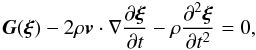 \begin{equation} \vec{G}(\vfg{\xi}) - 2\rho\vec{v}\cdot\grad{\pdb{\vfg{\xi}}{t}} - \rho\frac{\partial^{2}\vfg{\xi}}{\partial t^{2}} = 0, \label{eq:friemanrotenberg} \end{equation}