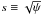 \hbox{$s \equiv \sqrt{\psi}$}