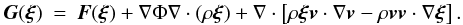 \begin{eqnarray} \label{eq:forceoperator} \vec{G}(\vfg{\xi}) & = & \vec{F}(\vfg{\xi}) + \grad{\Phi}\grad{}\cdot(\rho\vfg{\xi})+ \grad{}\cdot\left[ \rho\vfg{\xi}\vec{v}\cdot\grad{\vec{v}} - \rho\vec{v}\vec{v}\cdot\grad{\vfg{\xi}} \right]. \end{eqnarray}