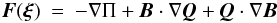 \begin{eqnarray} \label{eq:forceoperatorstatic} \vec{F}(\vfg{\xi}) & =& -\grad{\Pi} + \vec{B}\cdot\grad{\vec{Q}} + \vec{Q}\cdot\grad{\vec{B}} \end{eqnarray}
