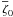 \hbox{$\overline{\zeta}_{0}$}