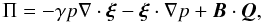 \begin{equation} \label{eq:Etotalpressure} \Pi = -\gamma p\grad{}\cdot\vfg{\xi} - \vfg{\xi}\cdot\grad{p} + \vec{B}\cdot\vec{Q}, \end{equation}