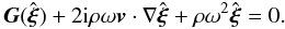 \begin{equation} \vec{G}(\hat{\vfg{\xi}}) + 2\im \rho\omega\vec{v}\cdot\grad{\hat{\vfg{\xi}}} + \rho\omega^{2}\hat{\vfg{\xi}} = 0. \label{eq:FReqn} \end{equation}