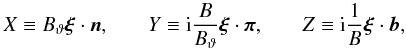 \begin{equation} \begin{aligned} X & \equiv \Btheta \vfg{\xi}\cdot\vec{n}, & \quad Y & \equiv \im \frac{B}{\Btheta} \vfg{\xi}\cdot\vfg{\pi}, & \quad Z & \equiv \im \frac{1}{B} \vfg{\xi}\cdot\vec{b}, \end{aligned} \label{eq:xicomponents} \end{equation}