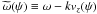 \hbox{$\omt(\psi) \equiv \omega - k \vz(\psi)$}