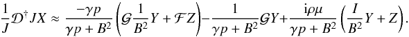 \begin{equation} \frac{1}{J}\Dd JX \approx \frac{-\gamma p}{\gamma p + B^{2}} \left( \G \frac{1}{B^{2}} Y + \F Z \right) - \frac{1}{\gamma p + B^{2}}\G Y + \frac{\im \rho\mu}{\gamma p + B^{2}} \left( \frac{I}{B^{2}}Y + Z \right). \label{eq:approxX} \end{equation}