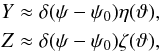 \begin{equation} \begin{aligned} Y & \approx \delta (\psi - \psi_{0}) \eta (\vartheta), \\ Z & \approx \delta (\psi - \psi_{0}) \zeta(\vartheta), \end{aligned} \end{equation}