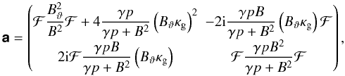\begin{equation} \ten{a} = \begin{pmatrix} \F\dfrac{\Btheta^{2}}{B^{2}}\F + 4\dfrac{\gamma p}{\gamma p + B^{2}} \left( \Btheta\kg \right)^{2} & -2\im\dfrac{\gamma pB}{\gamma p + B^{2}} \left( \Btheta\kg \right)\F \\ 2\im\F\dfrac{\gamma pB}{\gamma p + B^{2}}\left( \Btheta\kg \right) & \F\dfrac{\gamma pB^{2}}{\gamma p + B^{2}}\F \end{pmatrix}, \label{eq:matrixa} \end{equation}