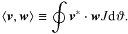 \begin{equation} \langle \vec{v},\vec{w} \rangle \equiv \oint \vec{v}^{*}\cdot\vec{w} J \dd{}\vartheta . \label{eq:innerproduct} \end{equation}