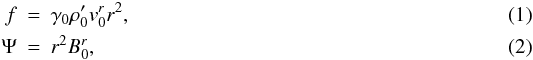 Mathematical equation: \begin{eqnarray} f&=&\gamma_0 \rho'_0 v_0^r r^2, \\ \Psi&=&r^2 B_0^r, \end{eqnarray}