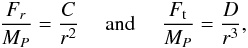 Mathematical equation: \begin{equation} \label{FtetD} \frac{F_r}{M_P}=\frac{C}{r^2} \quad \mbox{ and } \quad \frac{F_{\rm t}}{M_P} = \frac{D}{r^3}, \end{equation}