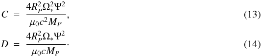 Mathematical equation: \begin{eqnarray} C &=&\frac{4 R_P^2 \Omega_*^2 \Psi^2}{\mu_0 c^2 M_P}, \\ D &=& \frac{4 R_P^2 \Omega_* \Psi^2}{\mu_0 c M_P}\cdot \end{eqnarray}