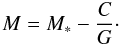 Mathematical equation: \begin{equation} M = M_* - \frac{C}{G}\cdot \label{Mallegee} \end{equation}