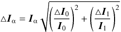 \begin{equation} \triangle \I_{\alphaup} = \I_{\alphaup} \sqrt{ \left( {\triangle \I_0}\over{\I_0} \right)^2 + \left( {\triangle \I_1}\over{\I_1} \right)^2 } \label{Eq:errprop} \end{equation}