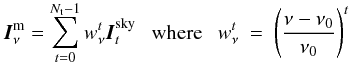 \begin{eqnarray} \vec{I}^{\rm m}_{\nu} = \sum_{t=0}^{\Nt -1} \wnt \vec{I}^{\rm sky}_{t} ~~~\mathrm{where}~~~ \wnt&=&\dnuno^t \label{Eq:mf_model} \end{eqnarray}