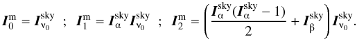 \begin{equation} \I^{\rm m}_0 = \I^{\rm sky}_{\nuup_0} ~~;~~ \I^{\rm m}_1 = \I^{\rm sky}_{\alphaup} \I^{\rm sky}_{\nuup_0} ~~;~~ \I^{\rm m}_2 = \left(\frac{\I^{\rm sky}_{\alphaup}(\I^{\rm sky}_{\alphaup}-1)}{2} + \I^{\rm sky}_{\betaup}\right) \I^{\rm sky}_{\nuup_0}. \label{EQN_COEFFS} \end{equation}
