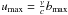 \hbox{${u}_{\rm max} = \frac{\nu}{c}{b}_{\rm max}$}
