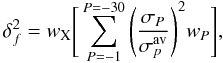 \begin{equation} \delta_f^2 = w_{\rm X} \Bigg[ \sum^{P=-30}_{P=-1} \Bigg( {{\sigma_P}\over{\sigma_p^{\rm{av}}}} \Bigg)^2 w_P \Bigg], \label{delta_f} \end{equation}