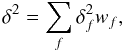 \begin{equation} \delta^2 = \sum_f \delta_f^2w_f, \label{delta} \end{equation}