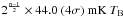 \hbox{$2^{\frac{n-1}{2}}\times44.0~(4\sigma)~{\rm mK}\ T_{\rm B} $}