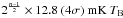 \hbox{$ 2^{\frac{n-1}{2}}\times12.8~(4\sigma)~{\rm mK}\ T_{\rm B} $}