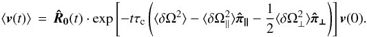 \begin{equation} \langle\vec{v}(t)\rangle\,=\,\boldsymbol{\hat R_0}(t)\cdot\exp\left[-t\tau_{\rm c}\left(\langle\delta\Omega^2\rangle - \langle\delta\Omega_\parallel^2\rangle\boldsymbol{\hat\pi_\parallel}- \frac{1}{2}\langle\delta\Omega_\perp^2\rangle \boldsymbol{\hat\pi_\perp}\right)\right]\vec{v}(0). \end{equation}