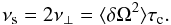 \begin{equation} \nu_{\rm s}=2\nu_\perp=\langle\delta\Omega^2\rangle \tau_{\rm c}. \end{equation}