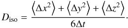 \begin{equation} D_{\rm iso} = \frac{\left\langle \Delta x^2\right\rangle+ \left\langle \Delta y^2 \right\rangle+ \left\langle \Delta z ^2\right\rangle}{6 \Delta t}\cdot \end{equation}