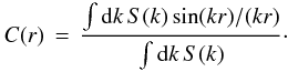 \begin{equation} C(r)\,=\,\frac{\int\mathrm{d}k\,S(k)\,\mathrm{sin}(kr)/(kr)} {\int\mathrm{d}k\,S(k)}\cdot\label{eq:corr-func} \end{equation}