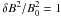 \hbox{$\delta B^2/ B_0^2 = 1$}