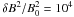\hbox{$\delta B^2 / B_0^2 =10^4$}