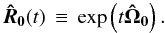 \begin{equation} {\boldsymbol{\hat R_0}}(t)\,\equiv\,\exp\left(t{\boldsymbol {\hat \Omega_0}}\right). \end{equation}