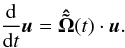 \begin{equation} \frac{\rm d}{{\rm d}t}\vec{u} = \boldsymbol{\hat{\tilde \Omega}}(t) \cdot \vec{u}. \end{equation}