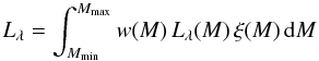 \begin{equation} L_\lambda = \int_{M_{\rm min}}^{M_{\rm max}} w(M) \, L_\lambda(M) \, \xi(M) \, {\rm d}M \end{equation}