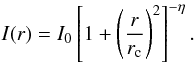 \begin{equation} I(r) = I_0 \left[1 + \left(\frac{r}{r_{\rm c}}\right)^2\right]^{-\eta}. \label{eq:eff} \end{equation}