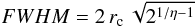 \begin{equation} FWHM = 2 \, r_{\rm c} \, \sqrt{2^{1/\eta - 1}} \end{equation}
